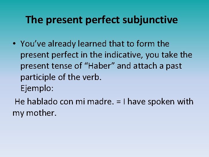 The present perfect subjunctive • You’ve already learned that to form the present perfect