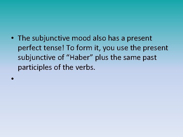  • The subjunctive mood also has a present perfect tense! To form it,