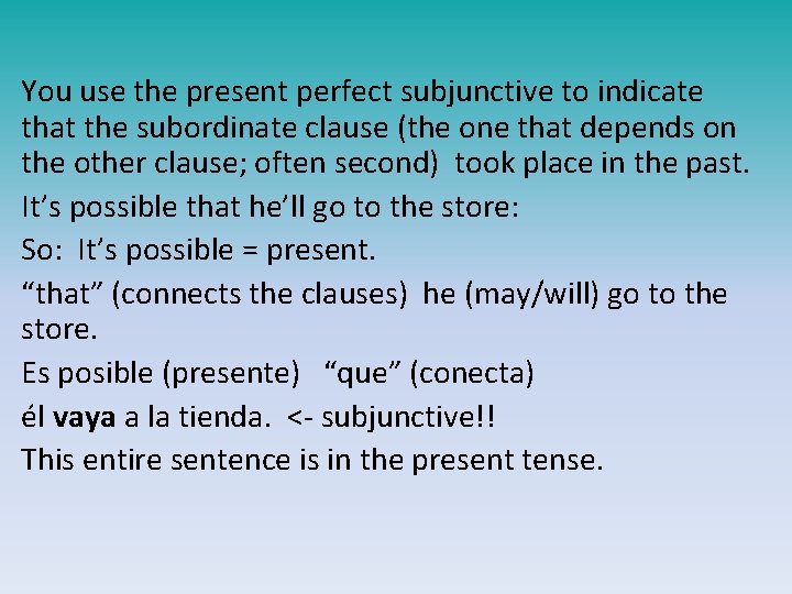 You use the present perfect subjunctive to indicate that the subordinate clause (the one
