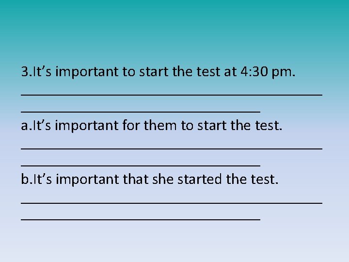 3. It’s important to start the test at 4: 30 pm. ____________________ a. It’s