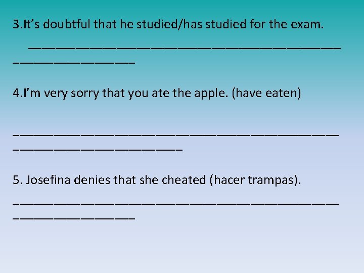 3. It’s doubtful that he studied/has studied for the exam. _______________________ 4. I’m very