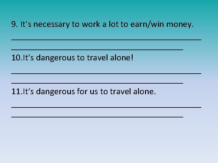 9. It’s necessary to work a lot to earn/win money. _____________________ 10. It’s dangerous