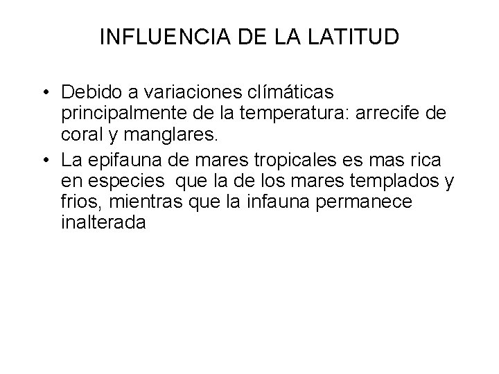 INFLUENCIA DE LA LATITUD • Debido a variaciones clímáticas principalmente de la temperatura: arrecife