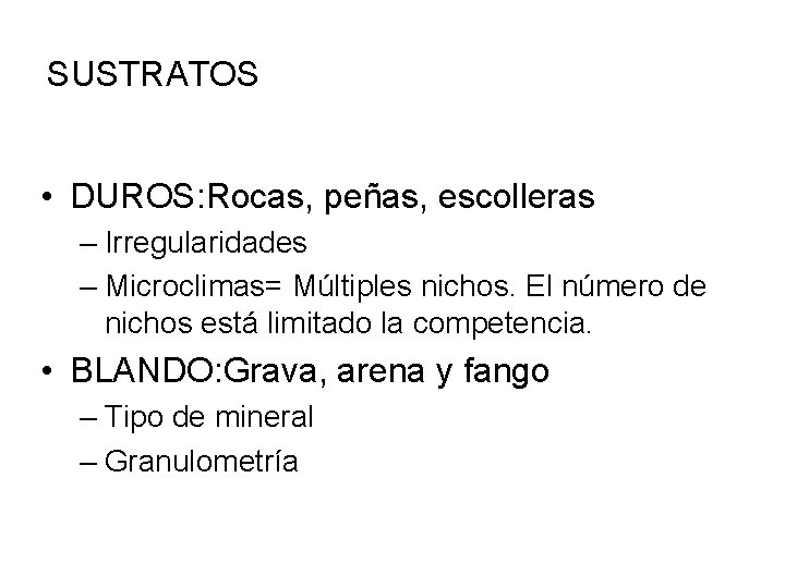 SUSTRATOS • DUROS: Rocas, peñas, escolleras – Irregularidades – Microclimas= Múltiples nichos. El número