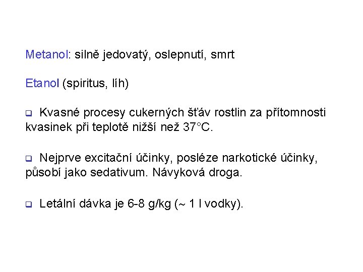 Metanol: silně jedovatý, oslepnutí, smrt Etanol (spiritus, líh) Kvasné procesy cukerných šťáv rostlin za