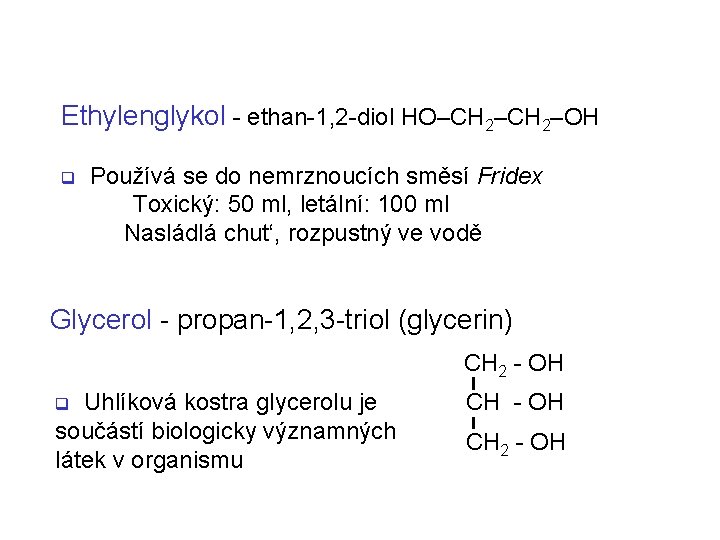 Ethylenglykol - ethan-1, 2 -diol HO–CH 2–OH q Používá se do nemrznoucích směsí Fridex
