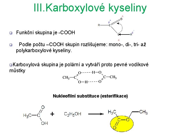 III. Karboxylové kyseliny q Funkční skupina je -COOH q Podle počtu –COOH skupin rozlišujeme: