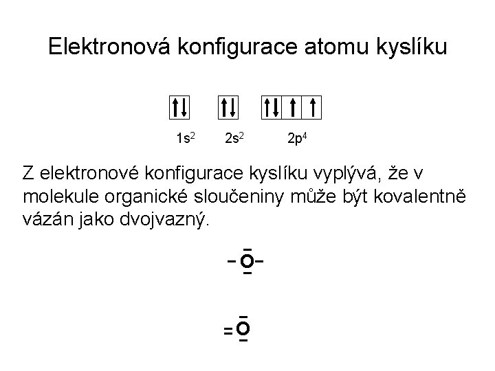 Elektronová konfigurace atomu kyslíku 1 s 2 2 p 4 Z elektronové konfigurace kyslíku