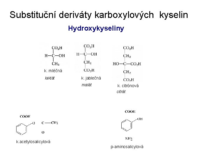 Substituční deriváty karboxylových kyselin Hydroxykyseliny k. mléčná laktát k. jablečná malát k. citrónová citrát Substituční deriváty karboxylových kyselin Hydroxykyseliny k. mléčná laktát k. jablečná malát k. citrónová citrát