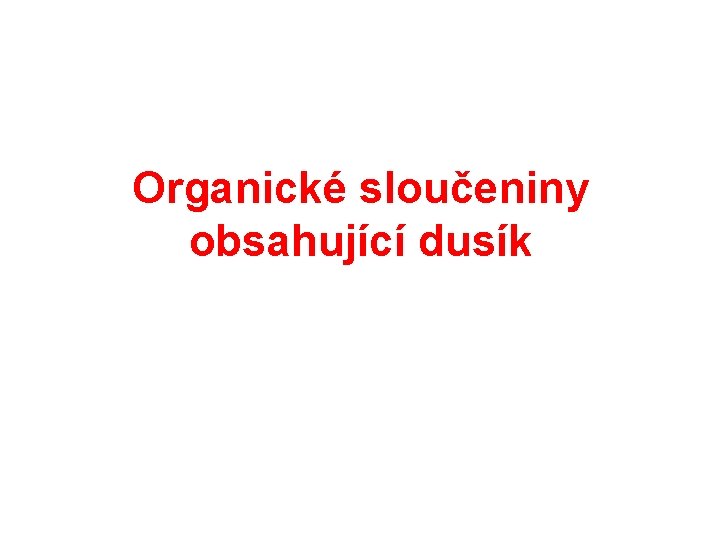 Organické sloučeniny obsahující dusík Organické sloučeniny obsahující dusík