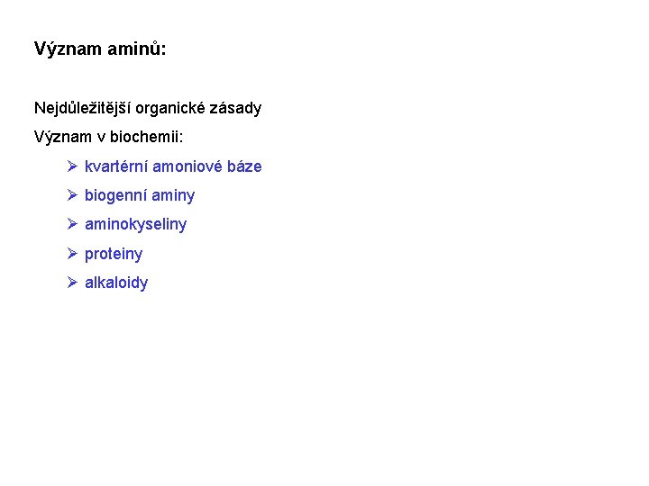 Význam aminů: Nejdůležitější organické zásady Význam v biochemii: Ø kvartérní amoniové báze Ø biogenní Význam aminů: Nejdůležitější organické zásady Význam v biochemii: Ø kvartérní amoniové báze Ø biogenní
