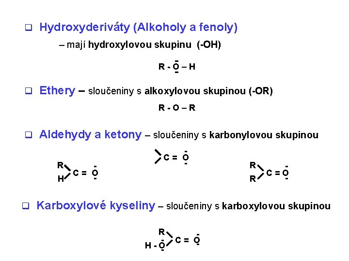 q Hydroxyderiváty (Alkoholy a fenoly) – mají hydroxylovou skupinu (-OH) R-O–H q Ethery –