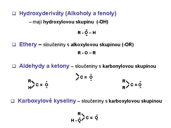 q Hydroxyderiváty (Alkoholy a fenoly) – mají hydroxylovou skupinu (-OH) R-O–H q Ethery – q Hydroxyderiváty (Alkoholy a fenoly) – mají hydroxylovou skupinu (-OH) R-O–H q Ethery –