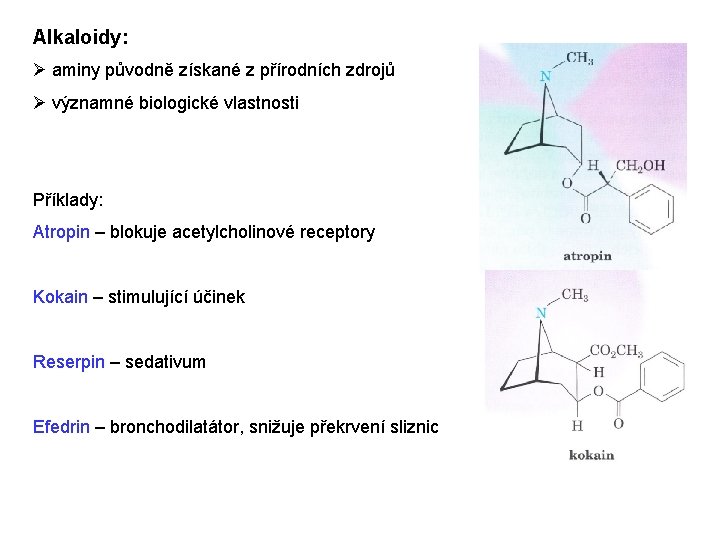 Alkaloidy: Ø aminy původně získané z přírodních zdrojů Ø významné biologické vlastnosti Příklady: Atropin