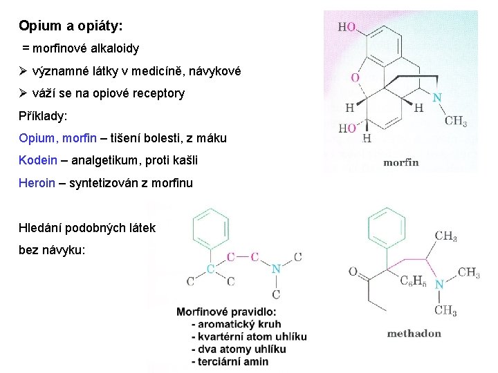 Opium a opiáty: = morfinové alkaloidy Ø významné látky v medicíně, návykové Ø váží Opium a opiáty: = morfinové alkaloidy Ø významné látky v medicíně, návykové Ø váží