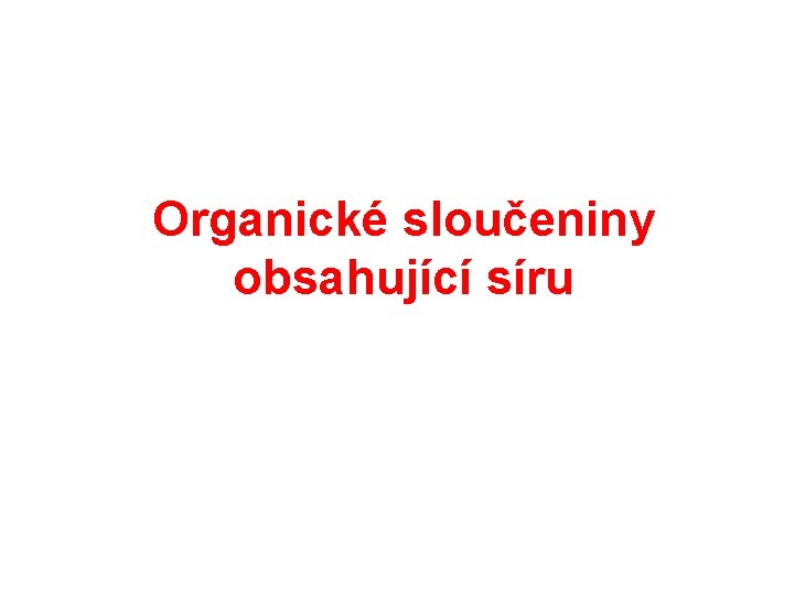 Organické sloučeniny obsahující síru Organické sloučeniny obsahující síru