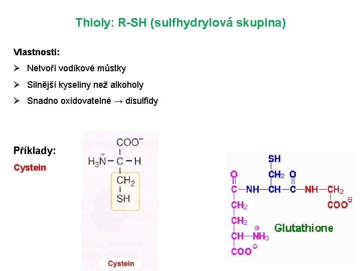 Thioly: R-SH (sulfhydrylová skupina) Vlastnosti: Ø Netvoří vodíkové můstky Ø Silnější kyseliny než alkoholy