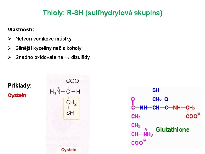 Thioly: R-SH (sulfhydrylová skupina) Vlastnosti: Ø Netvoří vodíkové můstky Ø Silnější kyseliny než alkoholy Thioly: R-SH (sulfhydrylová skupina) Vlastnosti: Ø Netvoří vodíkové můstky Ø Silnější kyseliny než alkoholy