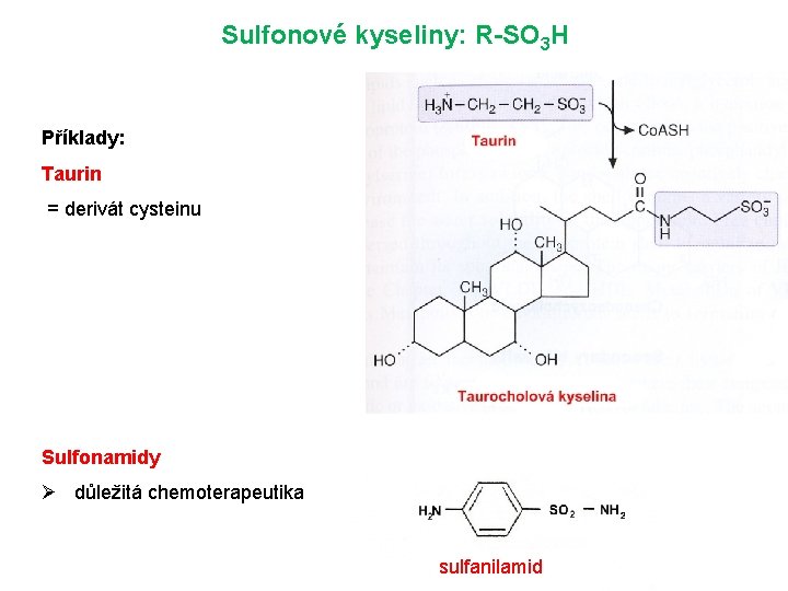 Sulfonové kyseliny: R-SO 3 H Příklady: Taurin = derivát cysteinu Sulfonamidy Ø důležitá chemoterapeutika