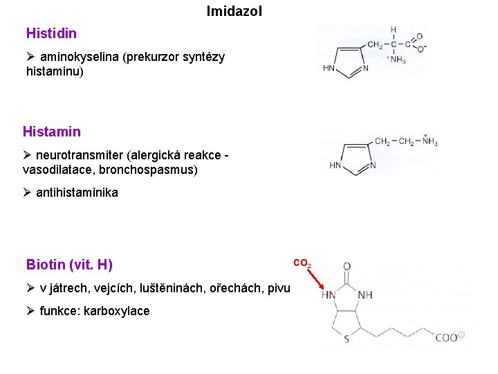 Imidazol Histidin Ø aminokyselina (prekurzor syntézy histaminu) Histamin Ø neurotransmiter (alergická reakce vasodilatace, bronchospasmus)