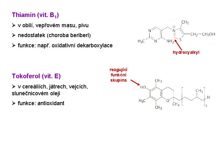 Thiamin (vit. B 1) Ø v obilí, vepřovém masu, pivu Ø nedostatek (choroba beri) Thiamin (vit. B 1) Ø v obilí, vepřovém masu, pivu Ø nedostatek (choroba beri)