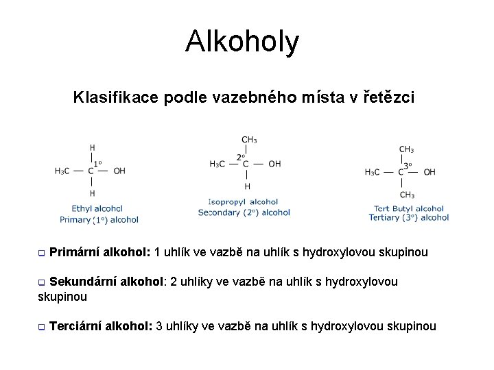 Alkoholy Klasifikace podle vazebného místa v řetězci q Primární alkohol: 1 uhlík ve vazbě Alkoholy Klasifikace podle vazebného místa v řetězci q Primární alkohol: 1 uhlík ve vazbě
