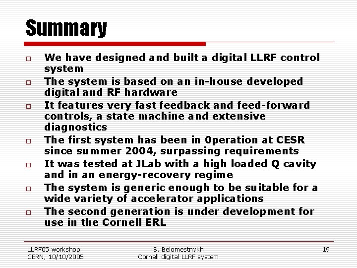 Summary o o o o We have designed and built a digital LLRF control