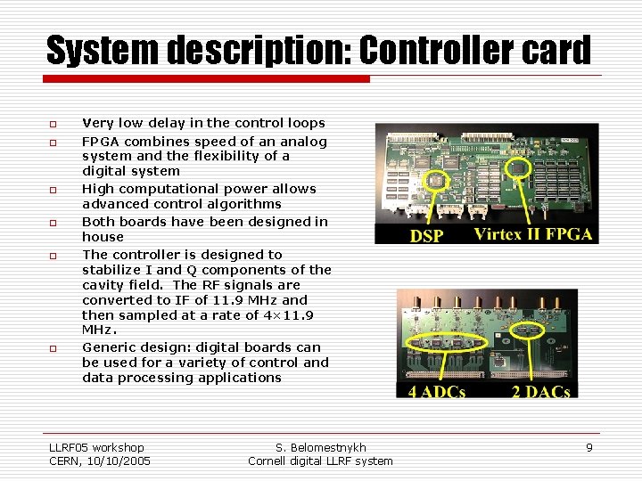 System description: Controller card o o o Very low delay in the control loops