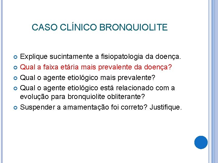 CASO CLÍNICO BRONQUIOLITE Explique sucintamente a fisiopatologia da doença. Qual a faixa etária mais