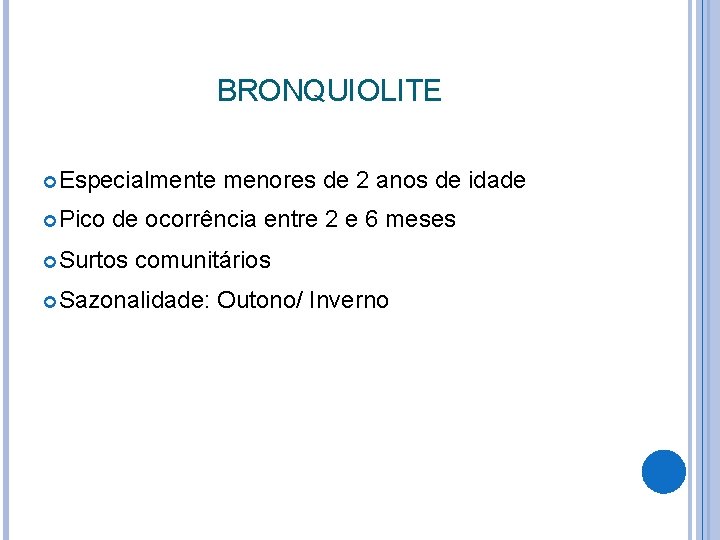 BRONQUIOLITE Especialmente Pico menores de 2 anos de idade de ocorrência entre 2 e