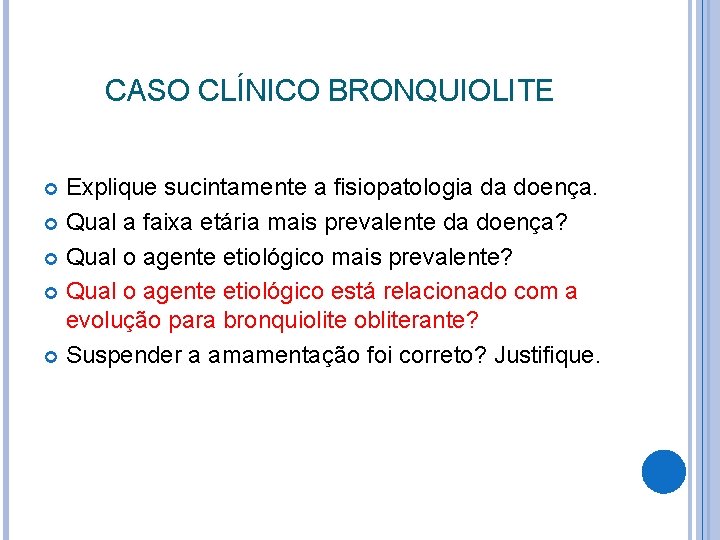 CASO CLÍNICO BRONQUIOLITE Explique sucintamente a fisiopatologia da doença. Qual a faixa etária mais