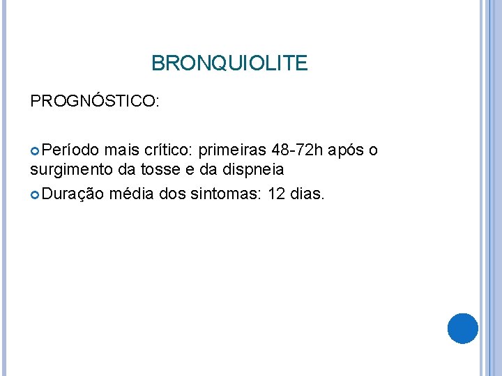 BRONQUIOLITE PROGNÓSTICO: Período mais crítico: primeiras 48 -72 h após o surgimento da tosse