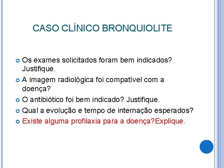 CASO CLÍNICO BRONQUIOLITE Os exames solicitados foram bem indicados? Justifique. A imagem radiológica foi