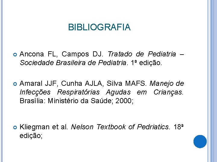 BIBLIOGRAFIA Ancona FL, Campos DJ. Tratado de Pediatria – Sociedade Brasileira de Pediatria. 1ª