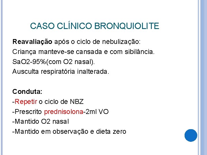 CASO CLÍNICO BRONQUIOLITE Reavaliação após o ciclo de nebulização: Criança manteve-se cansada e com