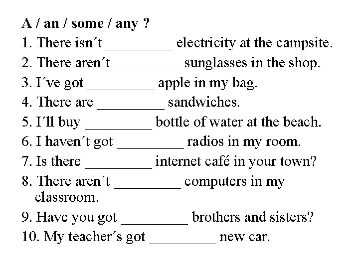 A / an / some / any ? 1. There isn´t _____ electricity at