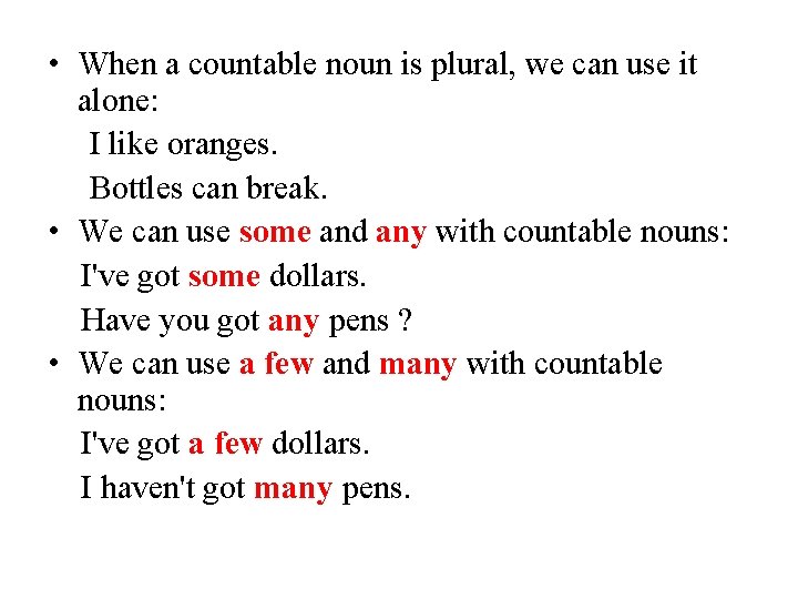  • When a countable noun is plural, we can use it alone: I