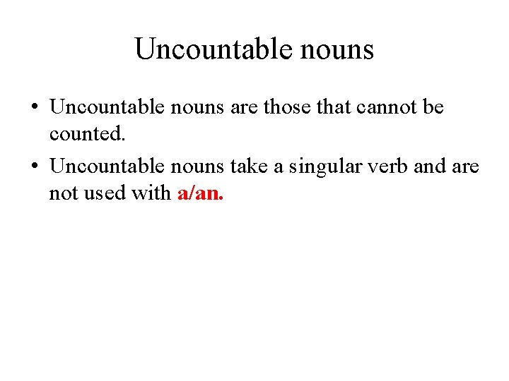 Uncountable nouns • Uncountable nouns are those that cannot be counted. • Uncountable nouns