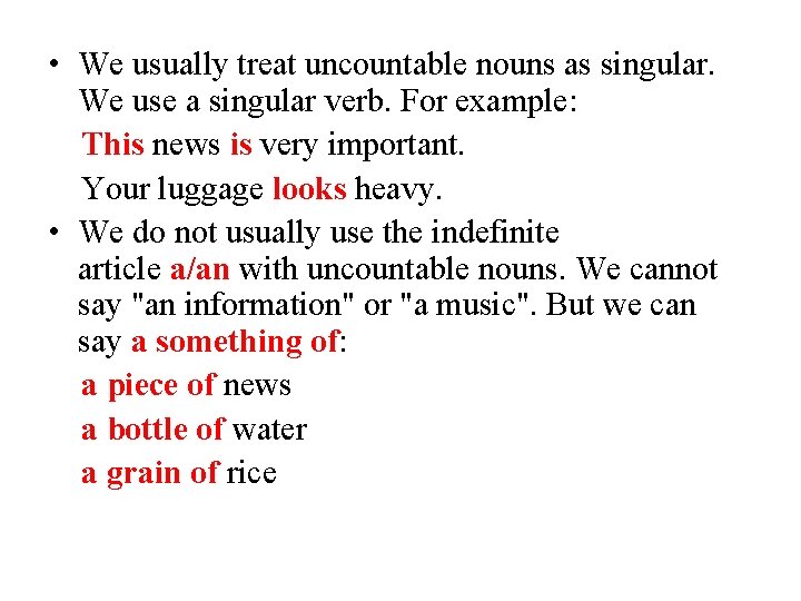  • We usually treat uncountable nouns as singular. We use a singular verb.