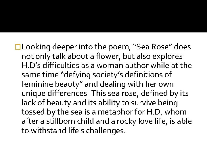 �Looking deeper into the poem, “Sea Rose” does not only talk about a flower,