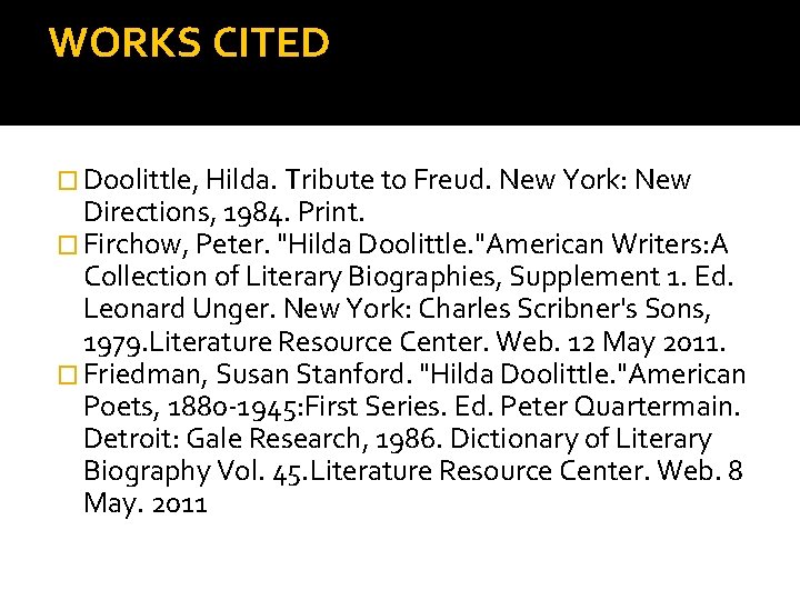 WORKS CITED � Doolittle, Hilda. Tribute to Freud. New York: New Directions, 1984. Print.