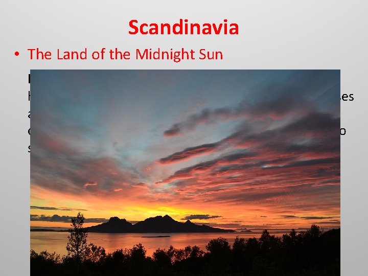 Scandinavia • The Land of the Midnight Sun In midsummer, the sun never sets, Scandinavia • The Land of the Midnight Sun In midsummer, the sun never sets,