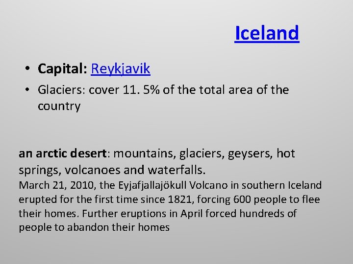 Iceland • Capital: Reykjavik • Glaciers: cover 11. 5% of the total area of Iceland • Capital: Reykjavik • Glaciers: cover 11. 5% of the total area of