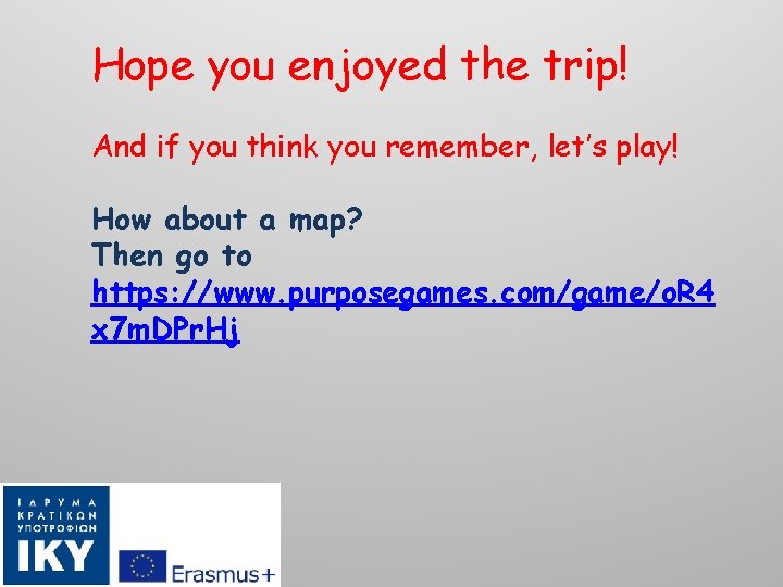 Hope you enjoyed the trip! And if you think you remember, let’s play! How Hope you enjoyed the trip! And if you think you remember, let’s play! How