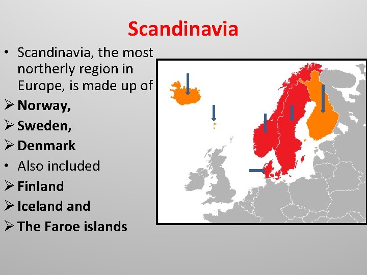 Scandinavia • Scandinavia, the most northerly region in Europe, is made up of Ø Scandinavia • Scandinavia, the most northerly region in Europe, is made up of Ø
