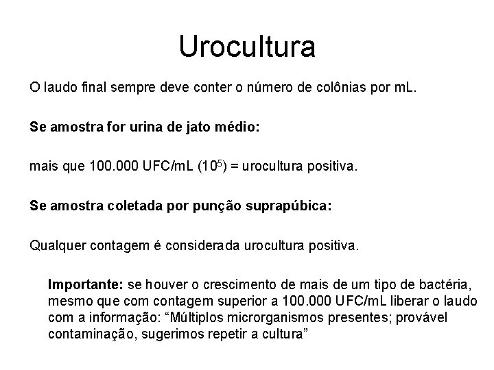 Urocultura O laudo final sempre deve conter o número de colônias por m. L. Urocultura O laudo final sempre deve conter o número de colônias por m. L.