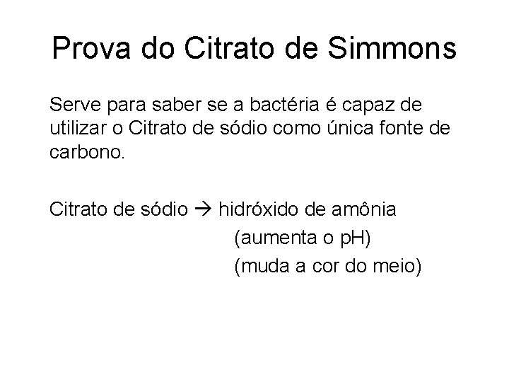 Prova do Citrato de Simmons Serve para saber se a bactéria é capaz de Prova do Citrato de Simmons Serve para saber se a bactéria é capaz de