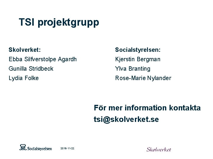 TSI projektgrupp Skolverket: Socialstyrelsen: Ebba Silfverstolpe Agardh Kjerstin Bergman Gunilla Stridbeck Ylva Branting Lydia