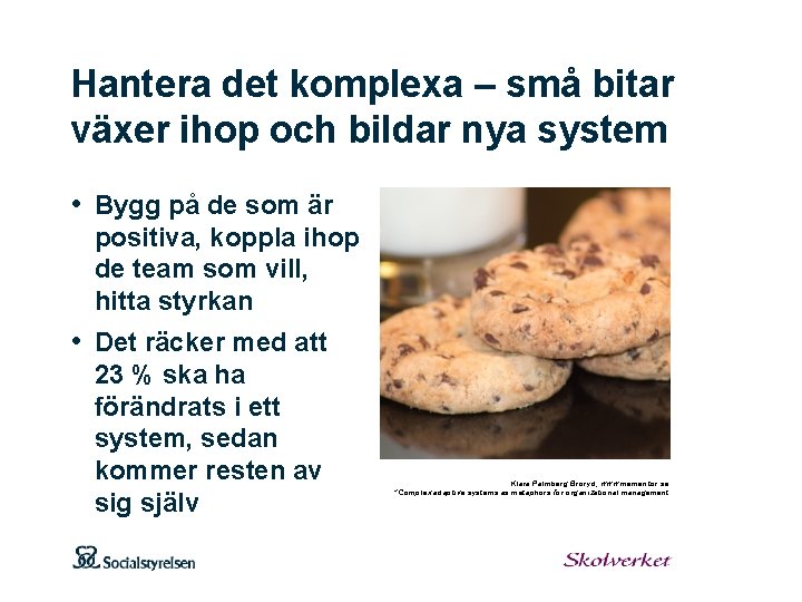 Hantera det komplexa – små bitar växer ihop och bildar nya system • Bygg