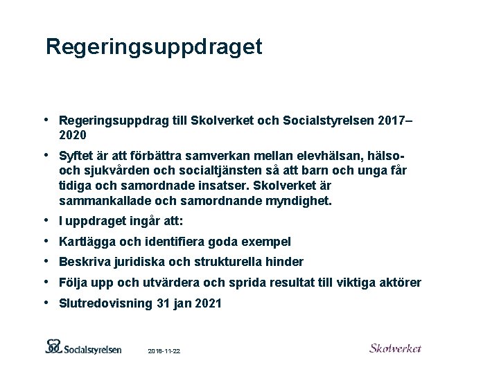 Regeringsuppdraget • Regeringsuppdrag till Skolverket och Socialstyrelsen 2017– 2020 • Syftet är att förbättra